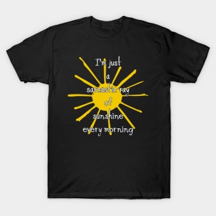 I’m just a sarcastic ray of sunshine every morning T-Shirt